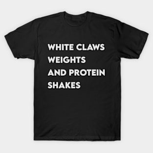 White Claws, Weights and Protein Shakes T-Shirt